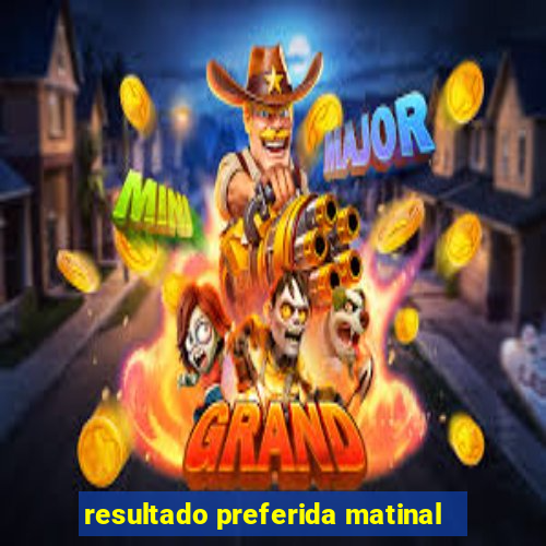 resultado preferida matinal